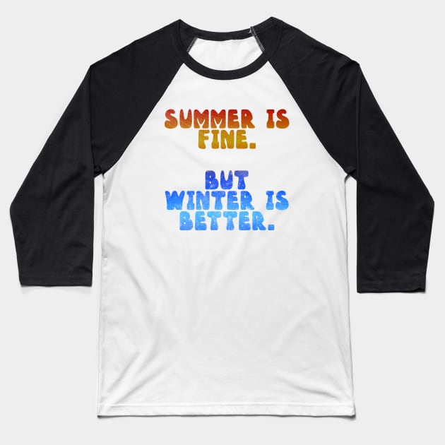 Winter over Summer Baseball T-Shirt by creationoverload